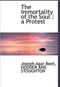 Beet, J.A. - The Immortality of the Soul: A Protest